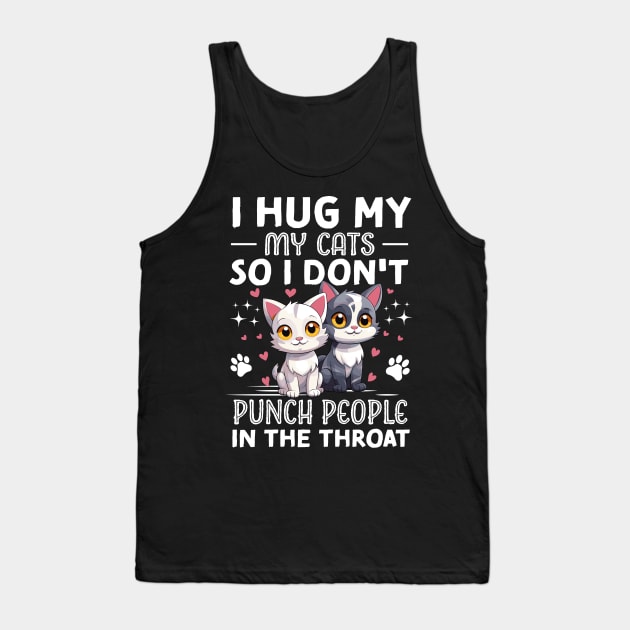 I Hug My Cats So I Don't Punch People In The Throat Tank Top by TheDesignDepot